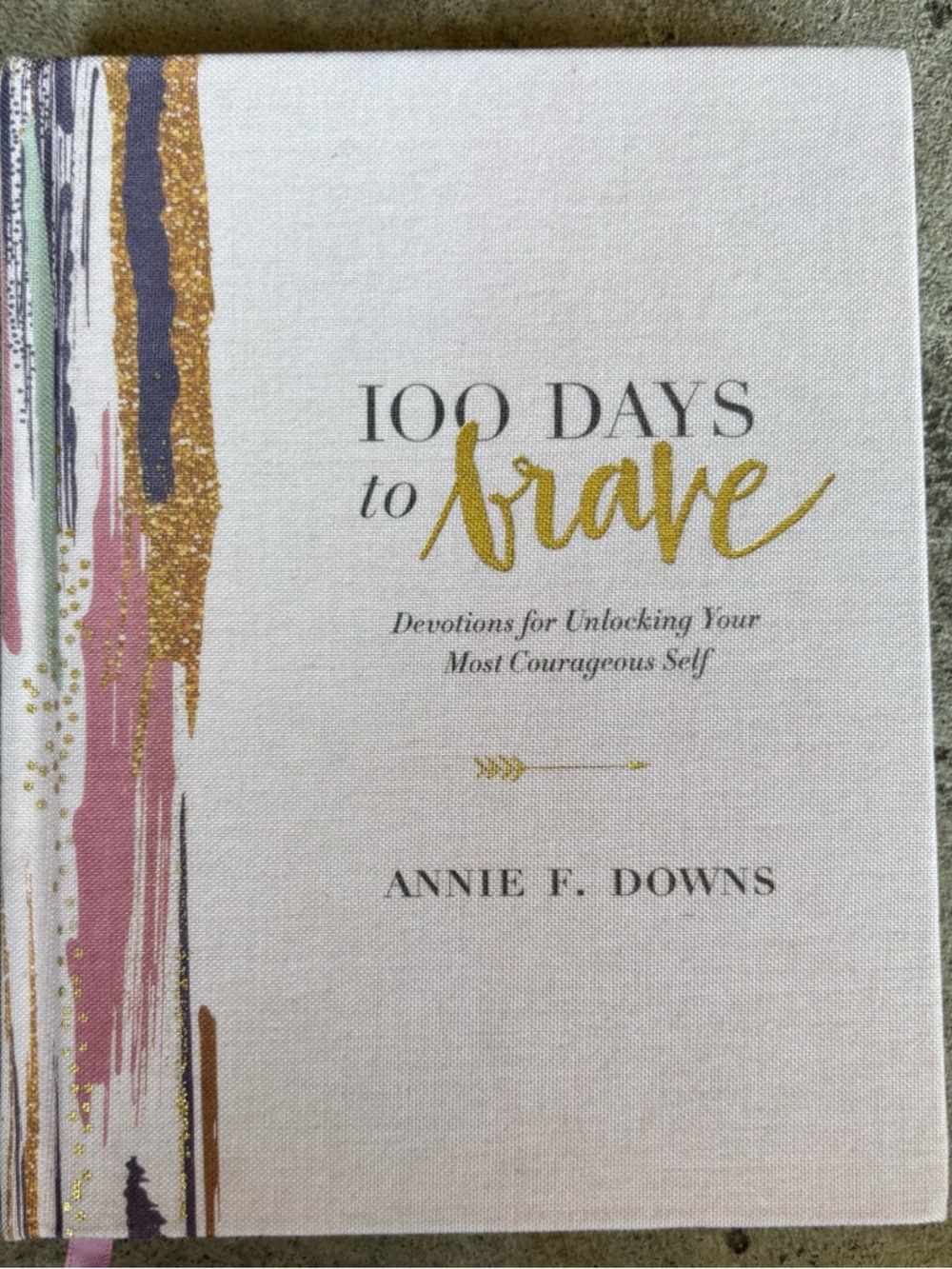 100 Days to Brave Hardcover Devotional by Annie F. Downs - Pink, Gold, White